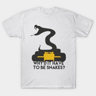 Why'd it have to be snakes? T-Shirt